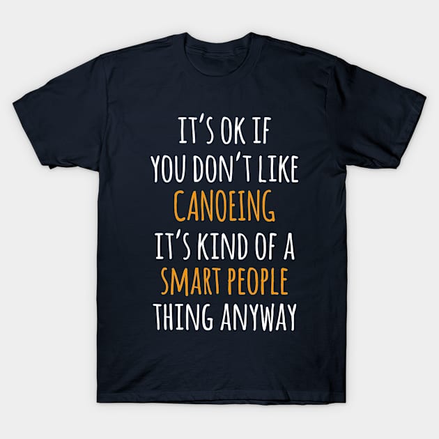 Canoeing Funny Gift Idea | It's Ok If You Don't Like Canoeing T-Shirt by seifou252017